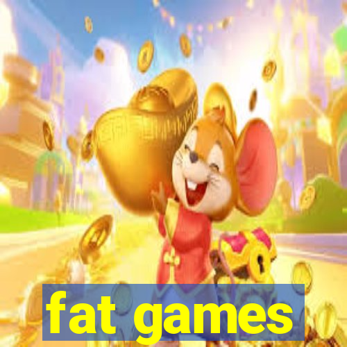 fat games